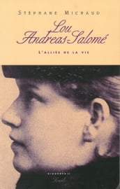 Lou Andreas-Salomé - L alliée de la vie. Biographie