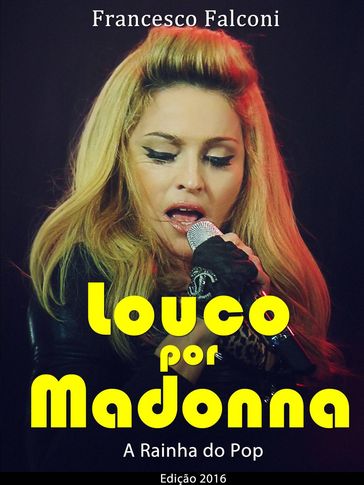 Louco por Madonna - A Rainha do Pop - Francesco Falconi