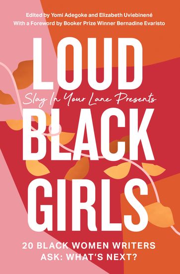 Loud Black Girls: 20 Black Women Writers Ask: What's Next? - Yomi Adegoke - Elizabeth Uviebinené