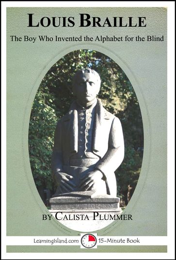 Louis Braille: The Boy Who Invented the Alphabet for the Blind - Calista Plummer