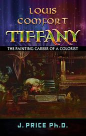 Louis Comfort Tiffany: The Painting Career of a Colorist