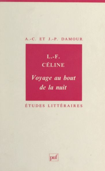 Louis-Ferdinand Céline : «Voyage au bout de la nuit» - Annie-Claude Damour - Jean-Pierre Damour