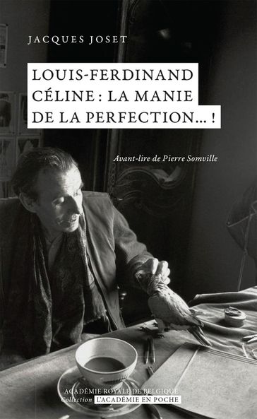 Louis-Ferdinand Céline: la manie de la perfection...! - Jacques Joset