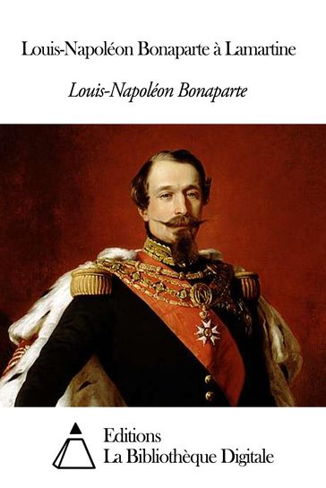 Louis-Napoléon Bonaparte à Lamartine - Louis-Napoléon Bonaparte