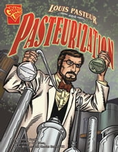 Louis Pasteur and Pasteurization