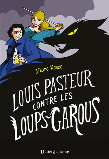 Louis Pasteur contre les loups-garous - Flore Vesco