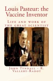 Louis Pasteur: the Vaccine Inventor