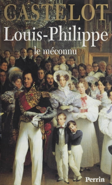 Louis-Philippe : le méconnu - André Castelot