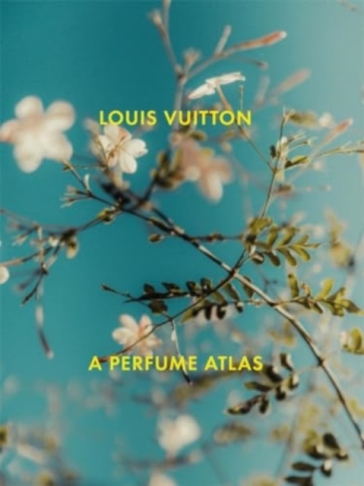 Louis Vuitton: A Perfume Atlas - Jacques Cavallier Belletrud - Lionel Pailles