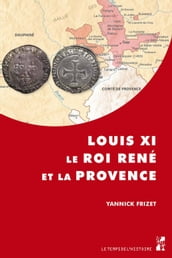 Louis XI, le roi René et la Provence