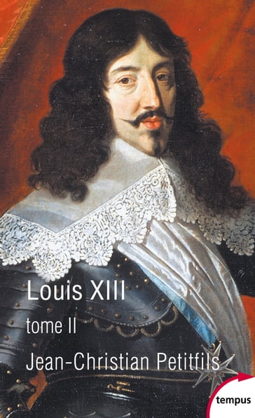 Louis XIII - tome 2 - Jean-Christian Petitfils