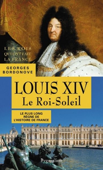 Louis XIV. Le Roi-Soleil - Georges Bordonove