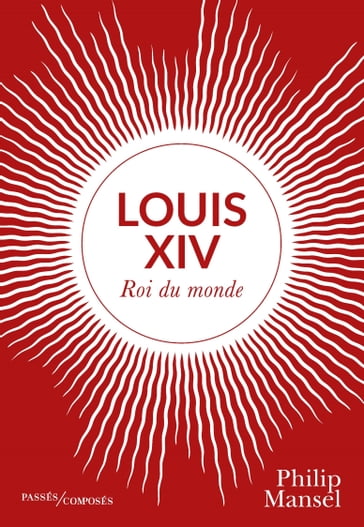 Louis XIV - Philip Mansel