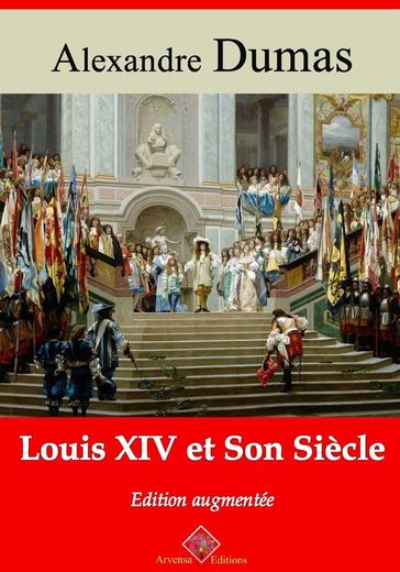 Louis XIV et son Siècle  suivi d'annexes - Alexandre Dumas
