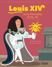 Louis XIV et le triomphe d un roi