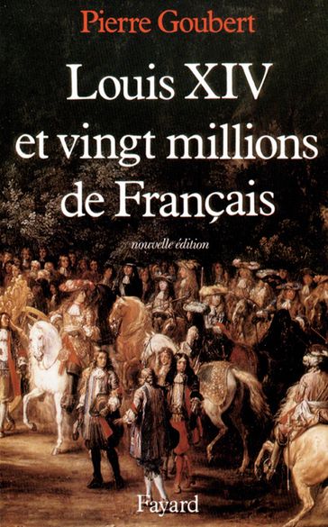 Louis XIV et vingt millions de Français - Pierre Goubert