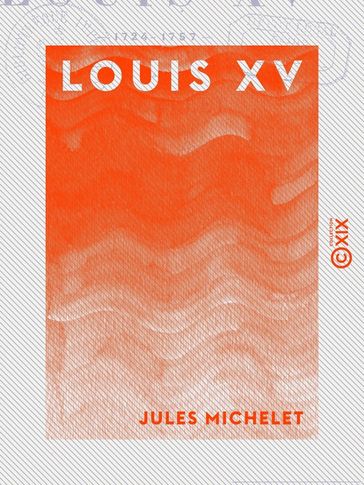 Louis XV - Histoire de France - Jules Michelet