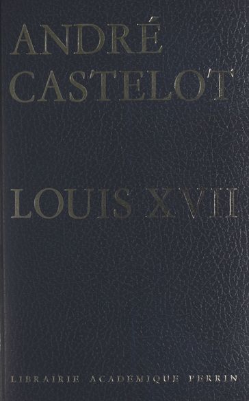 Louis XVII - André Castelot