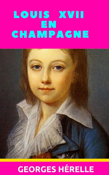 Louis XVII en Champagne - Georges Hérelle