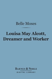 Louisa May Alcott, Dreamer and Worker (Barnes & Noble Digital Library)