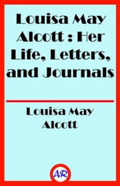 Louisa May Alcott : Her Life, Letters, and Journals