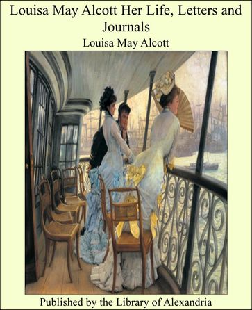 Louisa May Alcott Her Life, Letters and Journals - Louisa May Alcott