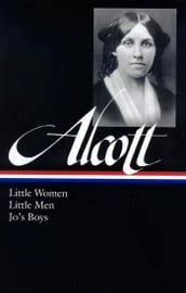 Louisa May Alcott: Little Women, Little Men, Jo s Boys (LOA #156)