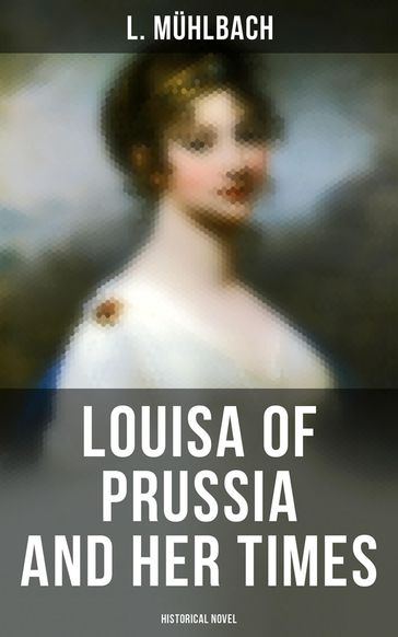 Louisa of Prussia and Her Times (Historical Novel) - L. Muhlbach