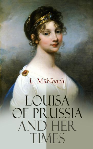 Louisa of Prussia and Her Times - L. Muhlbach