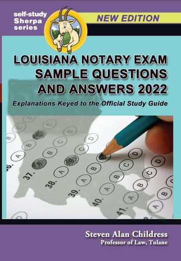 Louisiana Notary Exam Sample Questions and Answers 2022: Explanations Keyed to the Official Study Guide - Steven Alan Childress
