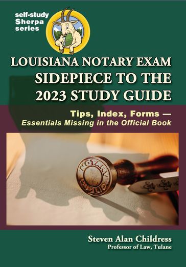 Louisiana Notary Exam Sidepiece to the 2023 Study Guide: Tips, Index, FormsEssentials Missing in the Official Book - Steven Alan Childress