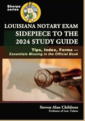 Louisiana Notary Exam Sidepiece to the 2024 Study Guide: Tips, Index, FormsEssentials Missing in the Official Book