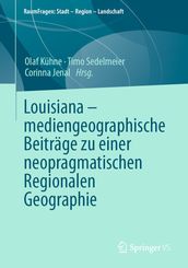 Louisiana mediengeographische Beiträge zu einer neopragmatischen Regionalen Geographie