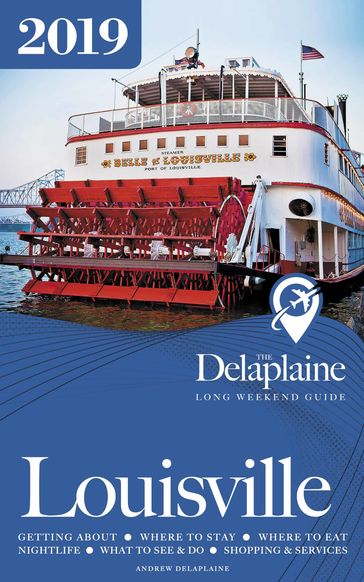 Louisville: The Delaplaine 2019 Long Weekend Guide - Andrew Delaplaine