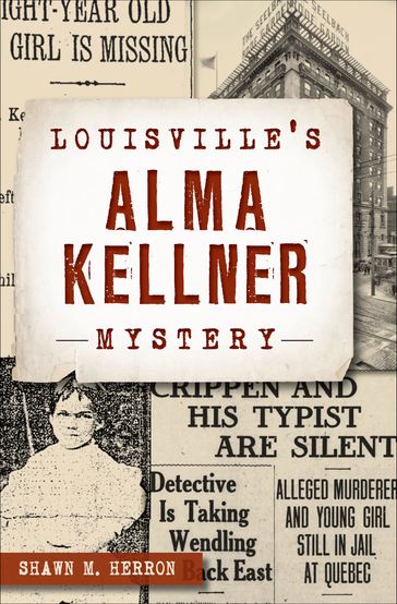 Louisville's Alma Kellner Mystery - Shawn M. Herron