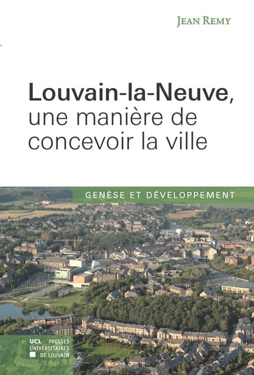 Louvain-la-Neuve, une manière de concevoir la ville - Jean Remy