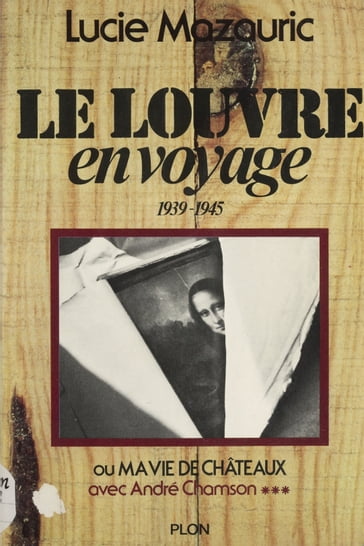 Le Louvre en voyage, 1939-1945, Avec André Chamson (3) - André Chamson - Lucie Mazauric