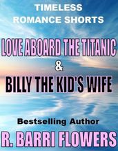 Love Aboard the Titanic/Billy the Kid s Wife (Timeless Romance Shorts)