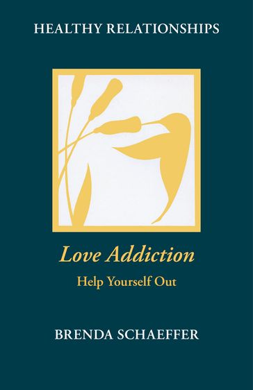 Love Addiction: Help Yourself Out - Brenda M Schaeffer