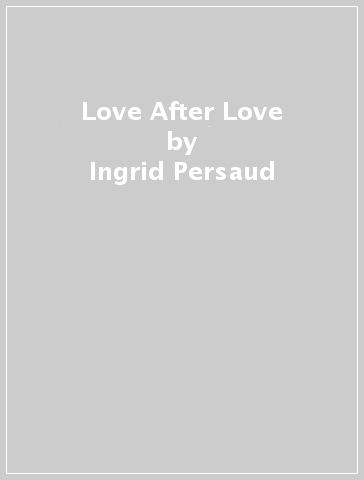 Love After Love - Ingrid Persaud