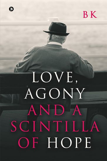 Love, Agony and a Scintilla of Hope - B K