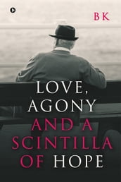 Love, Agony and a Scintilla of Hope