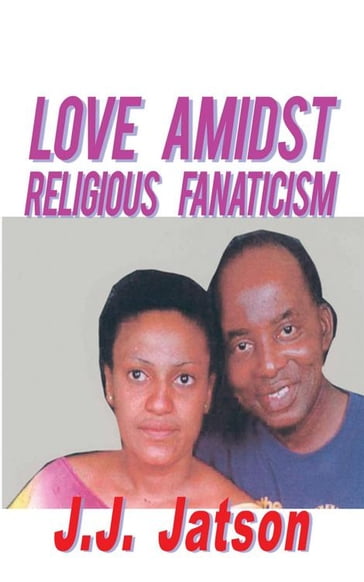 Love Amidst Religious Fanaticism - J.J. Jatson