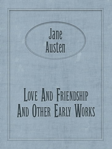 Love And Friendship And Other Early Works - Austen Jane