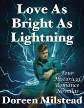 Love As Bright As Lightning: Four Historical Romance Novellas