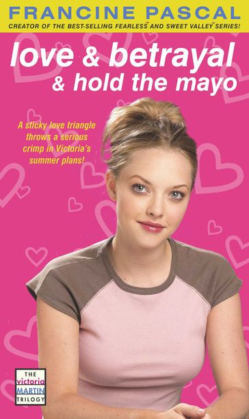Love & Betrayal & Hold the Mayo - Francine Pascal