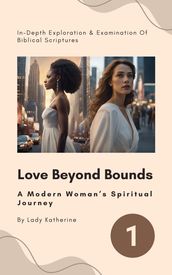 Love Beyond Bounds: A Modern Woman s Spiritual Journey