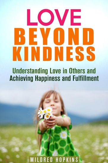 Love Beyond Kindness: Understanding Love in Others and Achieving Happiness and Fulfillment - Mildred Hopkins