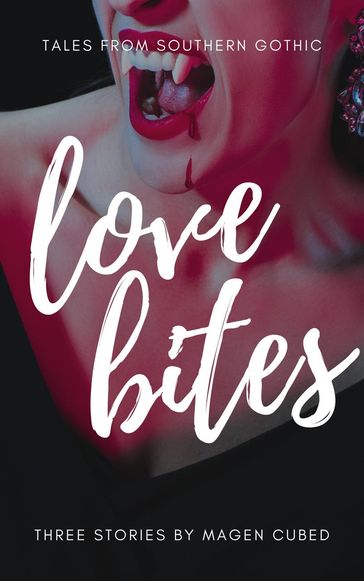 Love Bites: Tales from Southern Gothic - Magen Cubed