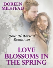 Love Blossoms In the Spring: Four Historical Romances